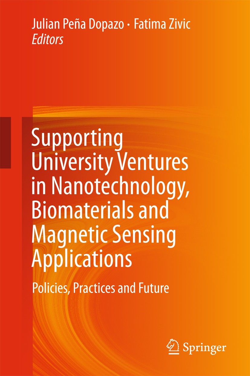 Titlebook: Supporting University Ventures in Nanotechnology, Biomaterials and Magnetic Sensing Applications; Policies, Practices, Julian Peña Dopazo,F Titlebook: Supporting University Ventures in Nanotechnology, Biomaterials and Magnetic Sensing Applications; Policies, Practices, Julian Peña Dopazo,F
