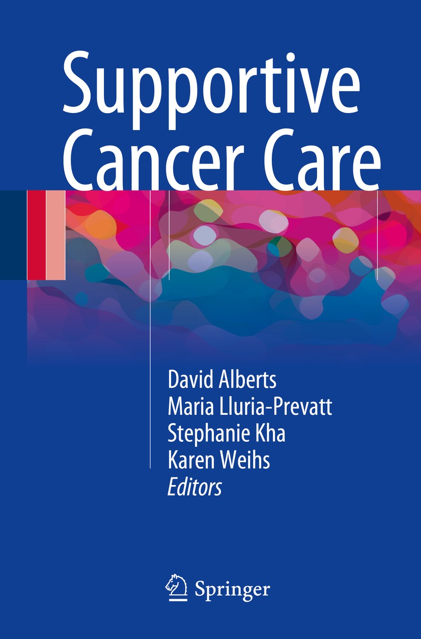 Titlebook: Supportive Cancer Care; David Alberts,Maria Lluria-Prevatt,Karen Weihs Book 2016 Springer International Publishing Switzerland 2016 Cancer Titlebook: Supportive Cancer Care; David Alberts,Maria Lluria-Prevatt,Karen Weihs Book 2016 Springer International Publishing Switzerland 2016 Cancer