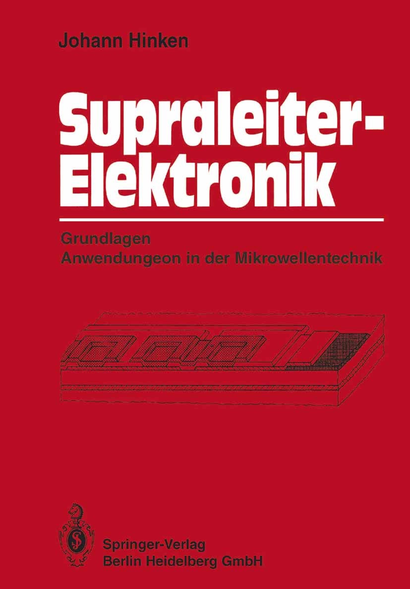 Titlebook: Supraleiter-Elektronik; Grundlagen Anwendung Johann Heyen Hinken Textbook 1988 Springer-Verlag Berlin Heidelberg 1988 Bauelemente.Elektroni Titlebook: Supraleiter-Elektronik; Grundlagen Anwendung Johann Heyen Hinken Textbook 1988 Springer-Verlag Berlin Heidelberg 1988 Bauelemente.Elektroni