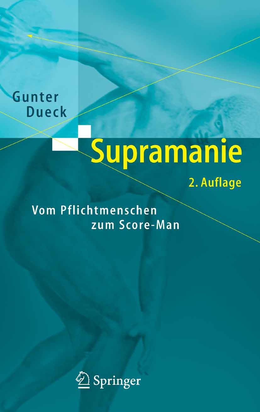 Titlebook: Supramanie; Vom Pflichtmenschen Gunter Dueck Book 2006Latest edition Springer-Verlag Berlin Heidelberg 2006 Erfolg.Management.Manipulieren Titlebook: Supramanie; Vom Pflichtmenschen Gunter Dueck Book 2006Latest edition Springer-Verlag Berlin Heidelberg 2006 Erfolg.Management.Manipulieren