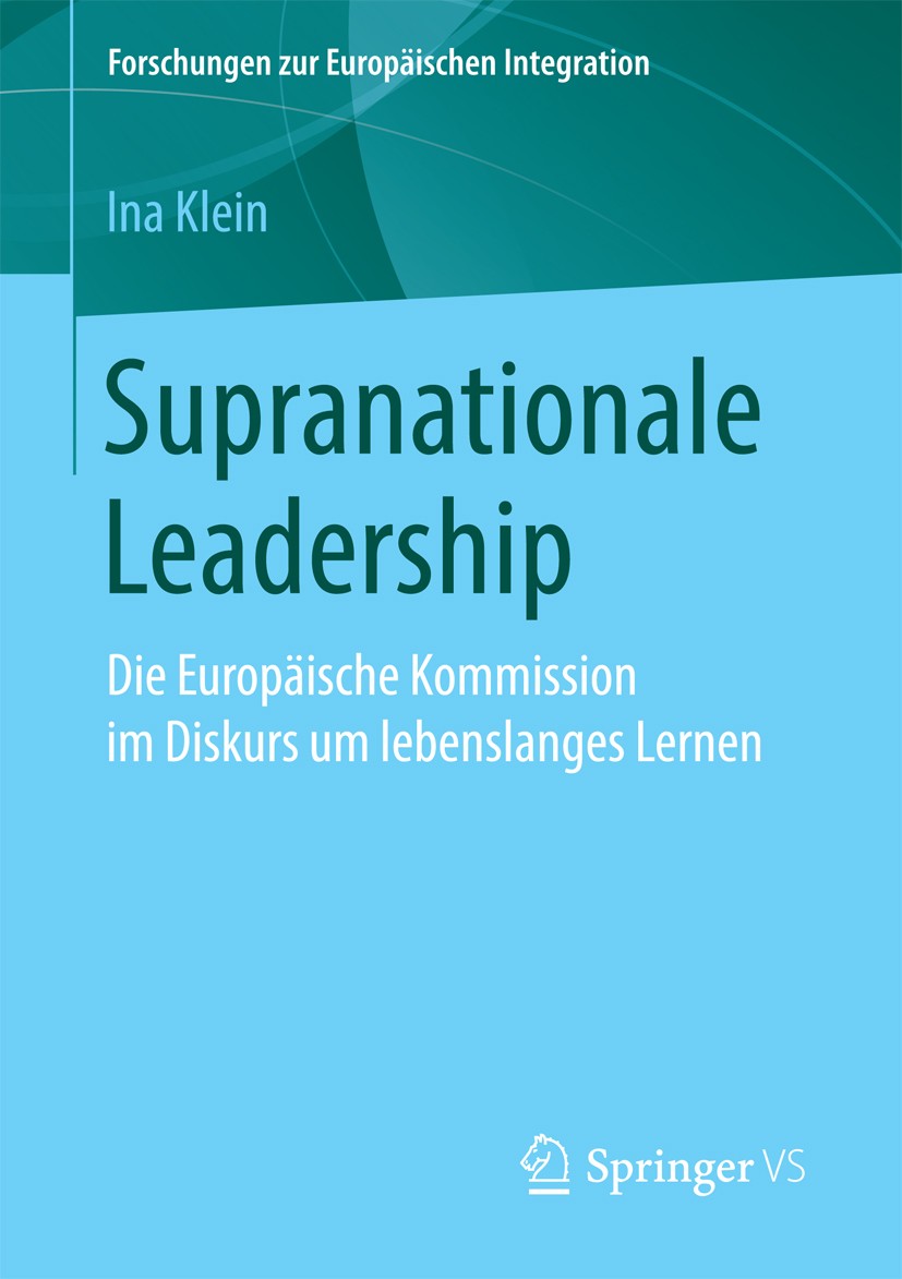 Titlebook: Supranationale Leadership; Die Europäische Komm Ina Klein Book 2017 Springer Fachmedien Wiesbaden GmbH 2017 Kommunikationswissenschaft.Steu Titlebook: Supranationale Leadership; Die Europäische Komm Ina Klein Book 2017 Springer Fachmedien Wiesbaden GmbH 2017 Kommunikationswissenschaft.Steu