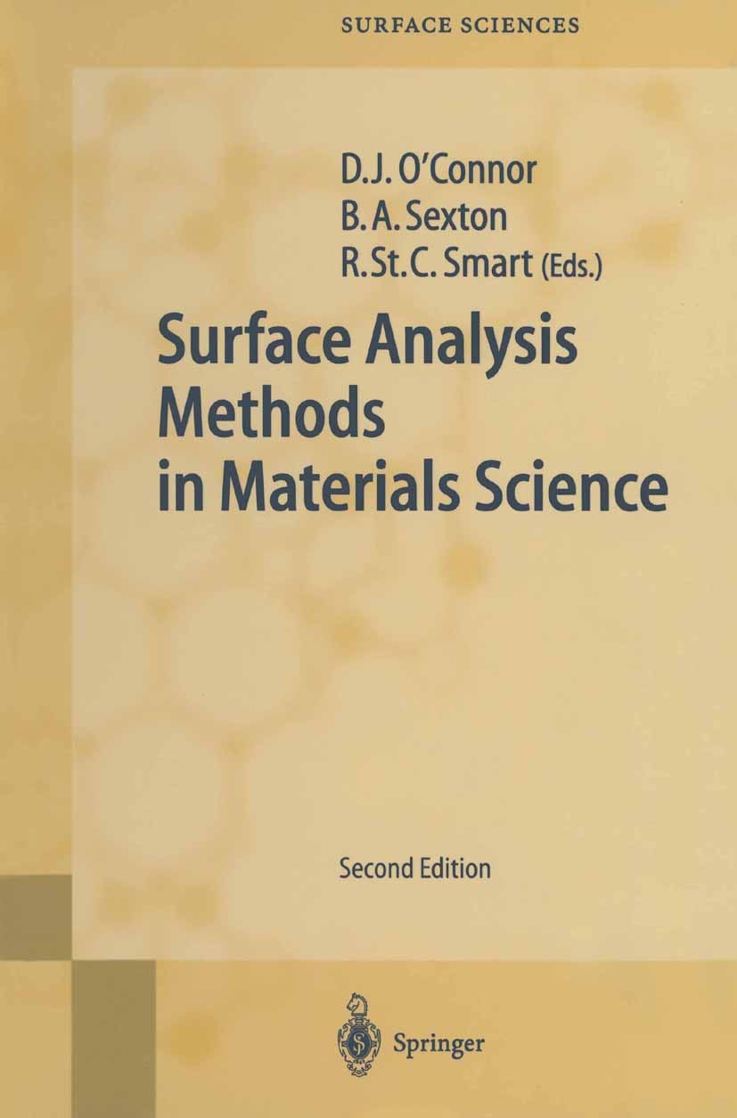 Titlebook: Surface Analysis Methods in Materials Science; D. John O’Connor,Brett A. Sexton,Roger St. C. Smar Book 2003Latest edition Springer-Verlag Titlebook: Surface Analysis Methods in Materials Science; D. John O’Connor,Brett A. Sexton,Roger St. C. Smar Book 2003Latest edition Springer-Verlag