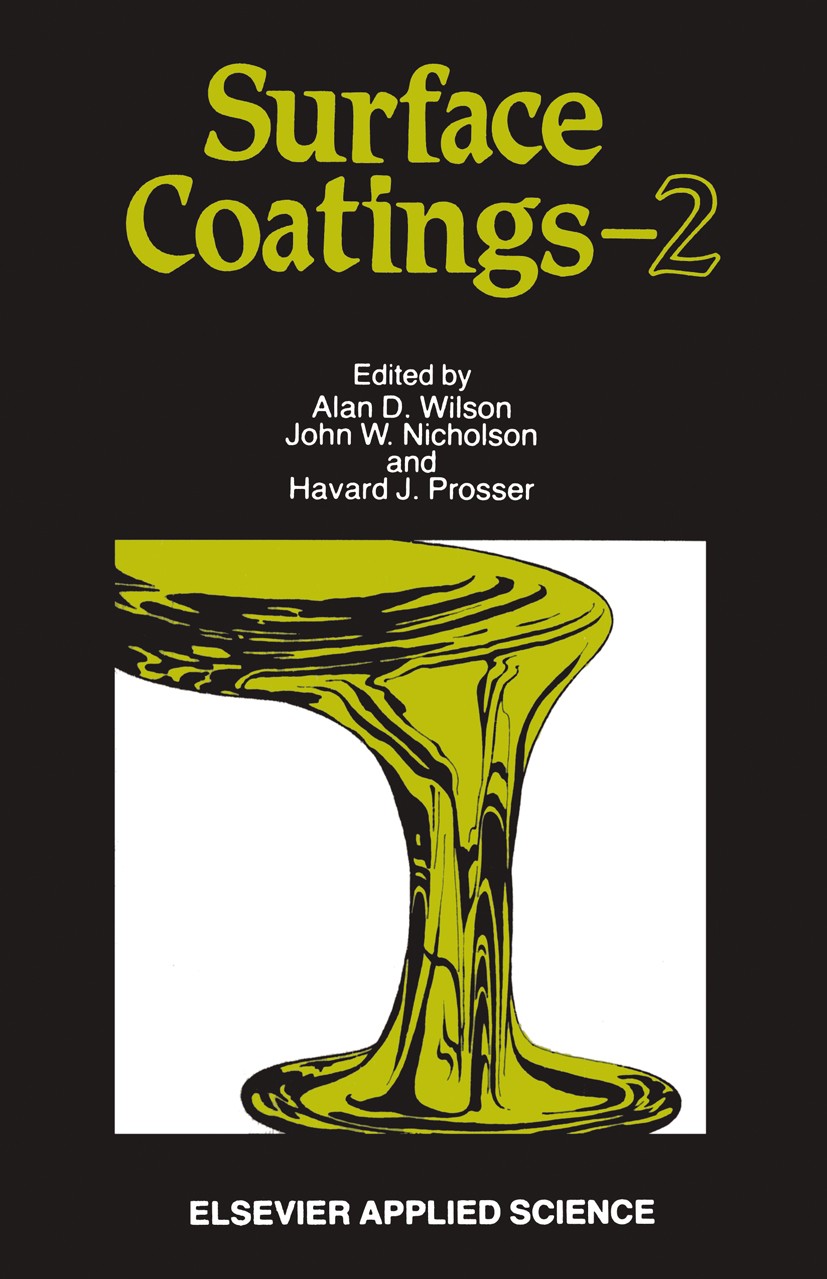 Titlebook: Surface Coatings—2; Alan D. Wilson,John W. Nicholson,Havard J. Prosser Book 1988 Elsevier Applied Science Publishers Ltd 1988 chemistry.co Titlebook: Surface Coatings—2; Alan D. Wilson,John W. Nicholson,Havard J. Prosser Book 1988 Elsevier Applied Science Publishers Ltd 1988 chemistry.co