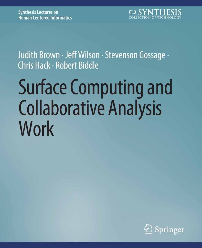 Titlebook: Surface Computing and Collaborative Analysis Work; Judith Brown,Jeff Wilson,Robert Biddle Book 2013 Springer Nature Switzerland AG 2013 Titlebook: Surface Computing and Collaborative Analysis Work; Judith Brown,Jeff Wilson,Robert Biddle Book 2013 Springer Nature Switzerland AG 2013