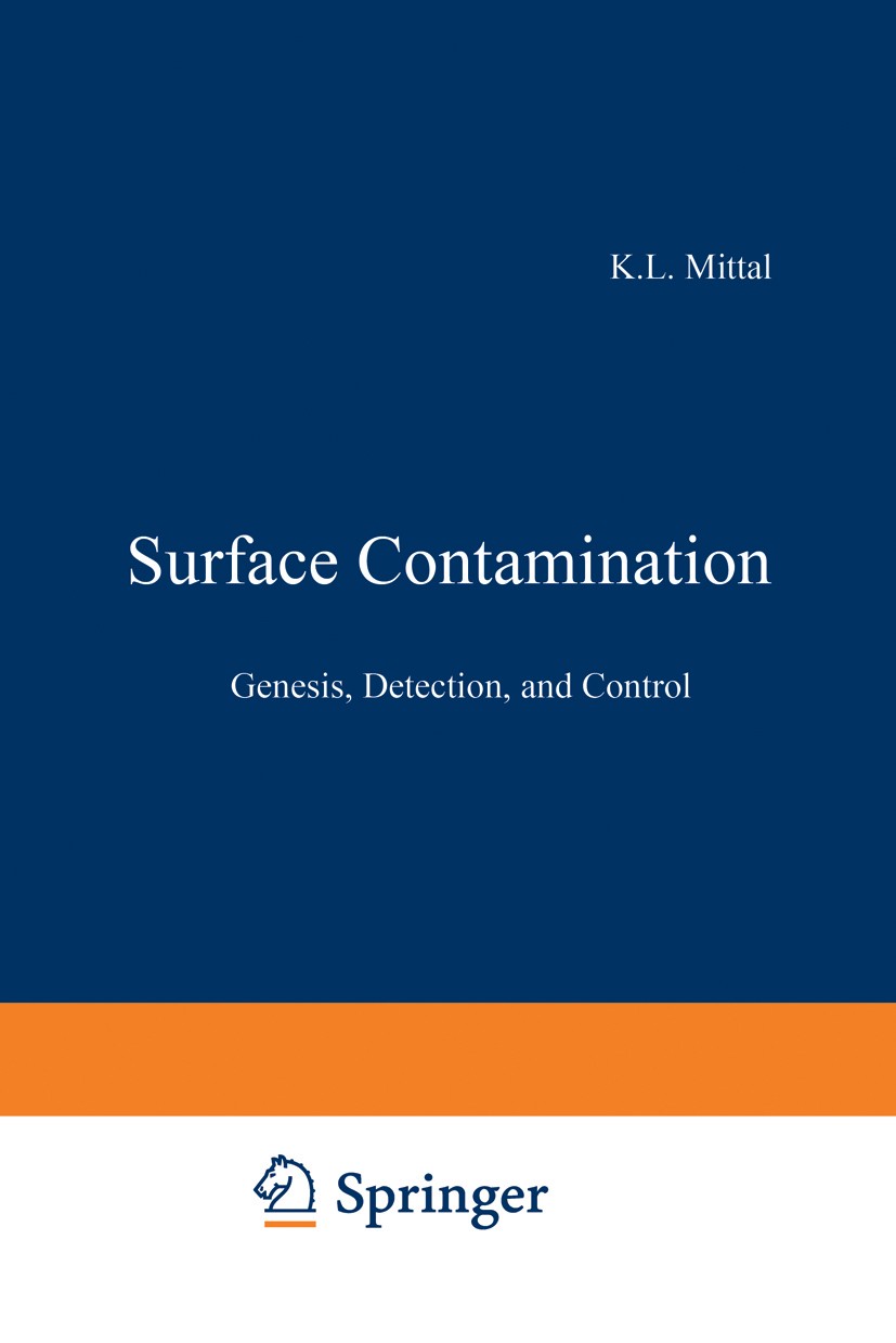 Titlebook: Surface Contamination; Genesis, Detection, K. L. Mittal Book 1979 Plenum Press, New York 1979 Atom.adhesion.contamination.environment.envi Titlebook: Surface Contamination; Genesis, Detection, K. L. Mittal Book 1979 Plenum Press, New York 1979 Atom.adhesion.contamination.environment.envi