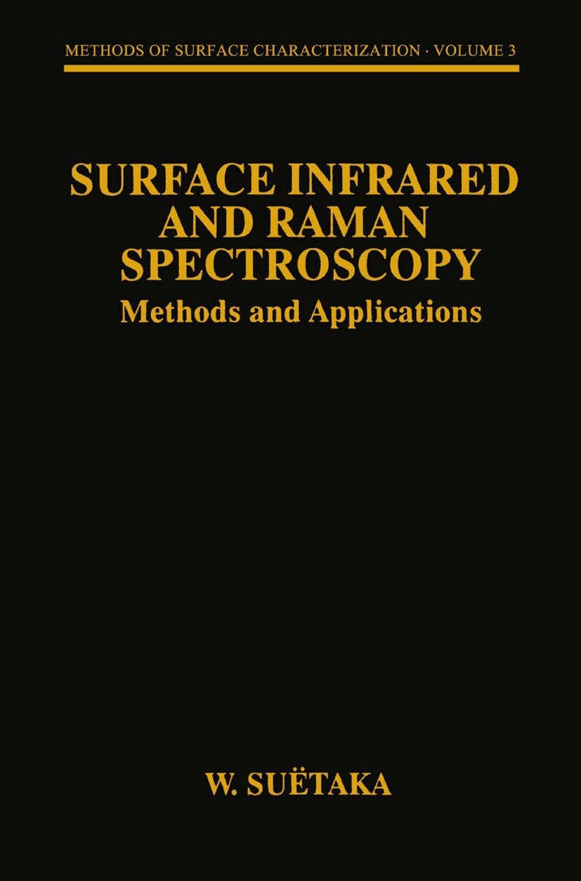 Titlebook: Surface Infrared and Raman Spectroscopy; Methods and Applicat W. Suëtaka Book 1995 Springer Science+Business Media New York 1995 Raman spec Titlebook: Surface Infrared and Raman Spectroscopy; Methods and Applicat W. Suëtaka Book 1995 Springer Science+Business Media New York 1995 Raman spec