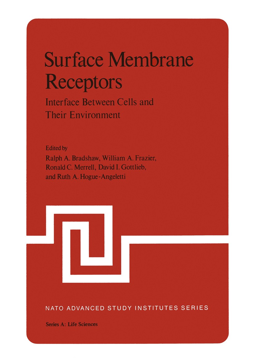 Titlebook: Surface Membrane Receptors; Interface Between Ce Ralph A. Bradshaw,William A. Frazier,Ruth A. Hogue Book 1976 Plenum Press, New York 1976 O Titlebook: Surface Membrane Receptors; Interface Between Ce Ralph A. Bradshaw,William A. Frazier,Ruth A. Hogue Book 1976 Plenum Press, New York 1976 O