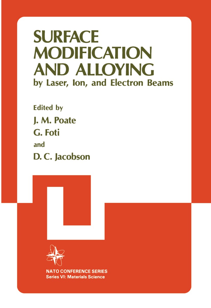 Titlebook: Surface Modification and Alloying; by Laser, Ion, and E J. M. Poate,G. Foti,D. C. Jacobson Book 1983 Springer Science+Business Media New Yo Titlebook: Surface Modification and Alloying; by Laser, Ion, and E J. M. Poate,G. Foti,D. C. Jacobson Book 1983 Springer Science+Business Media New Yo