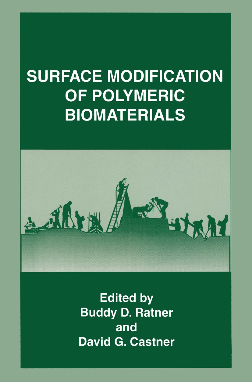Titlebook: Surface Modification of Polymeric Biomaterials; Buddy D. Ratner,David G. Castner Book 1997 Springer Science+Business Media New York 1997 P Titlebook: Surface Modification of Polymeric Biomaterials; Buddy D. Ratner,David G. Castner Book 1997 Springer Science+Business Media New York 1997 P