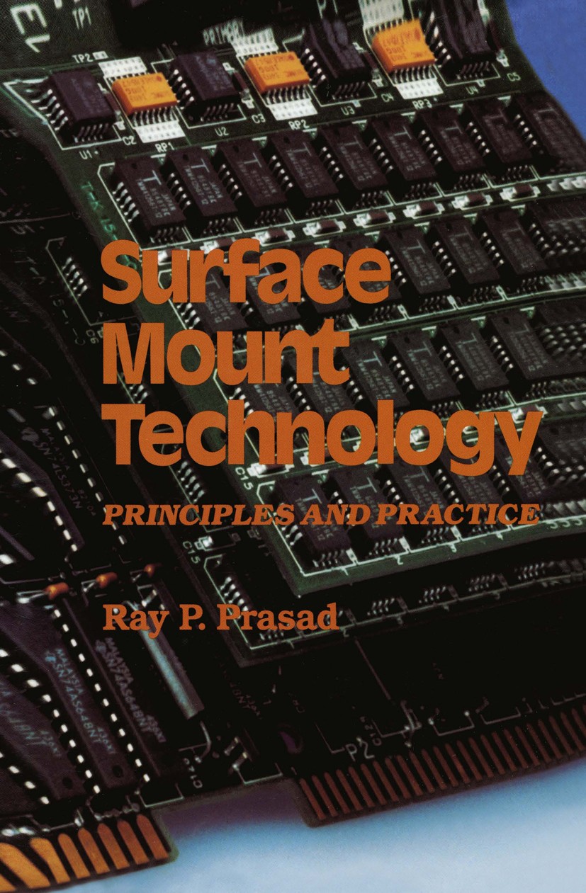 Titlebook: Surface Mount Technology; Principles and Pract Ray P. Prasad Book 1989 Van Nostrand Reinhold 1989 assembly.ceramics.electronics.laser.manuf Titlebook: Surface Mount Technology; Principles and Pract Ray P. Prasad Book 1989 Van Nostrand Reinhold 1989 assembly.ceramics.electronics.laser.manuf