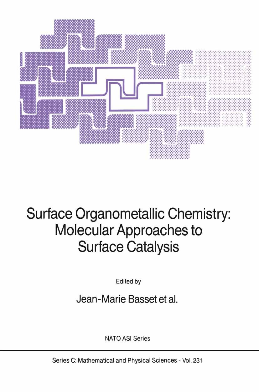 Titlebook: Surface Organometallic Chemistry: Molecular Approaches to Surface Catalysis; Jean-Marie Basset,Bruce C. Gates,Catherine Santini Book 1988 Titlebook: Surface Organometallic Chemistry: Molecular Approaches to Surface Catalysis; Jean-Marie Basset,Bruce C. Gates,Catherine Santini Book 1988