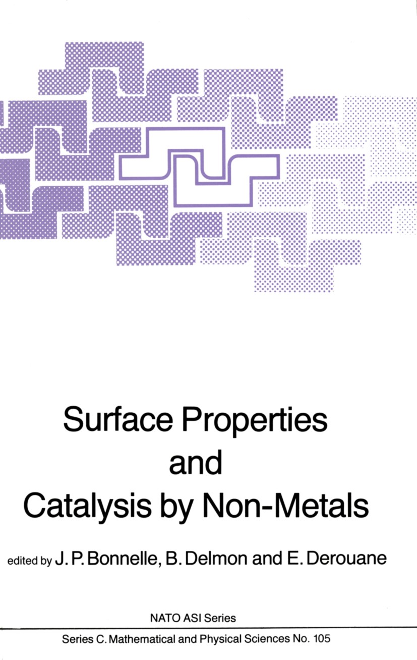 Titlebook: Surface Properties and Catalysis by Non-Metals; J. P. Bonnelle,B. Delmon,E. Derouane Book 1983 D. Reidel Publishing Company, Dordrecht, Ho Titlebook: Surface Properties and Catalysis by Non-Metals; J. P. Bonnelle,B. Delmon,E. Derouane Book 1983 D. Reidel Publishing Company, Dordrecht, Ho