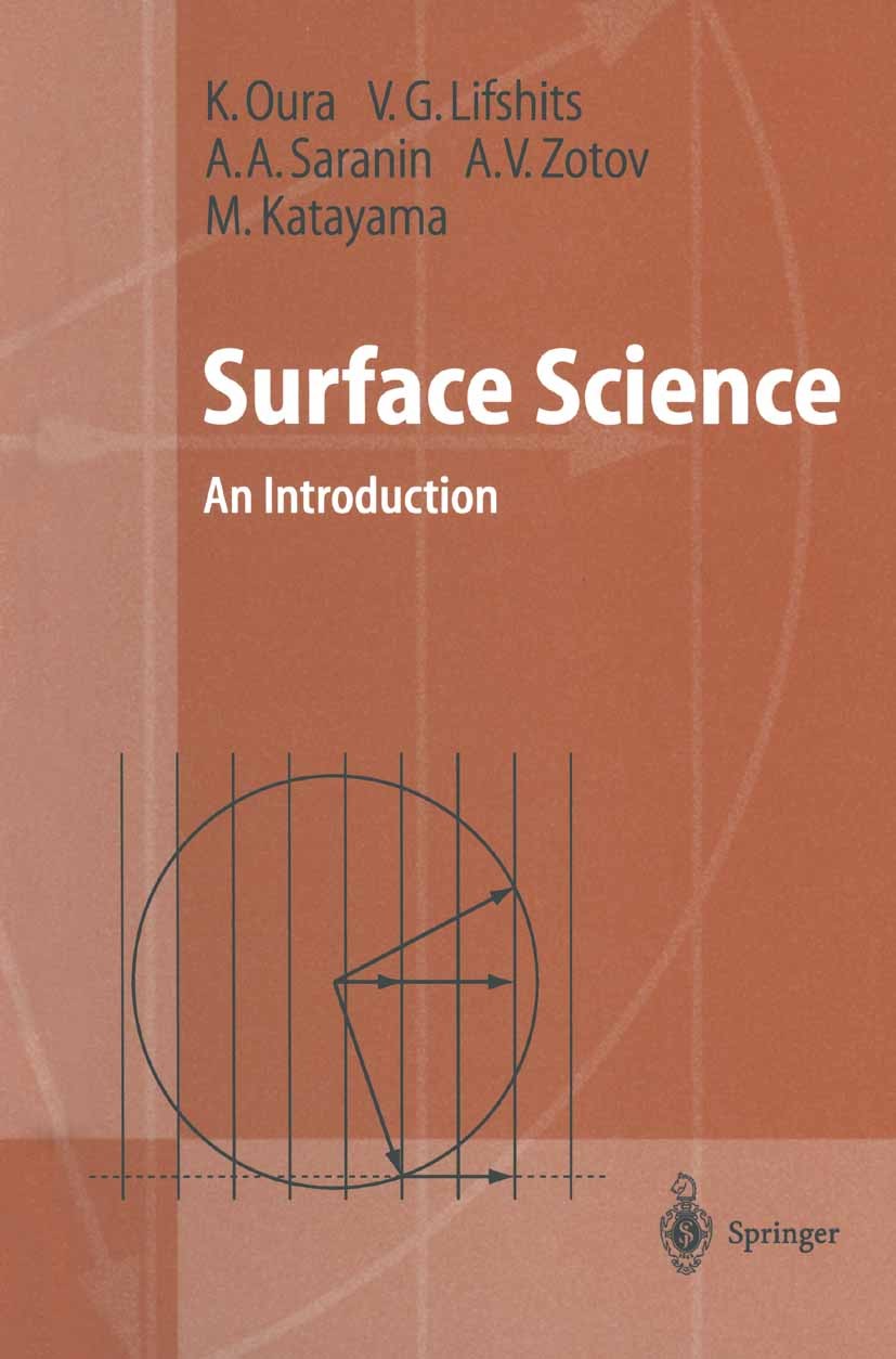 Titlebook: Surface Science; An Introduction K. Oura,M. Katayama,A. A. Saranin Textbook 2003 Springer-Verlag Berlin Heidelberg 2003 Adsorption.Diffusio Titlebook: Surface Science; An Introduction K. Oura,M. Katayama,A. A. Saranin Textbook 2003 Springer-Verlag Berlin Heidelberg 2003 Adsorption.Diffusio