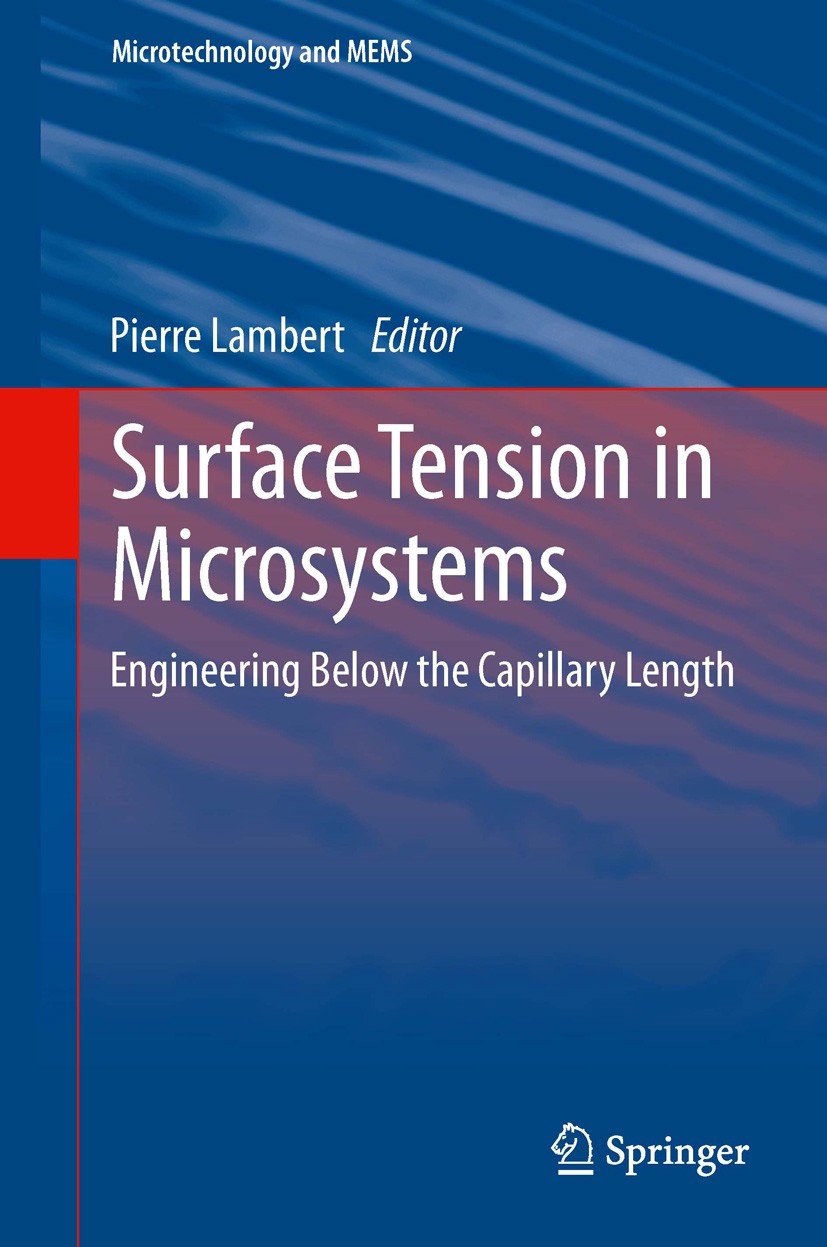 Titlebook: Surface Tension in Microsystems; Engineering Below th Pierre Lambert Book 2013 Springer-Verlag Berlin Heidelberg 2013 axial capillary force Titlebook: Surface Tension in Microsystems; Engineering Below th Pierre Lambert Book 2013 Springer-Verlag Berlin Heidelberg 2013 axial capillary force