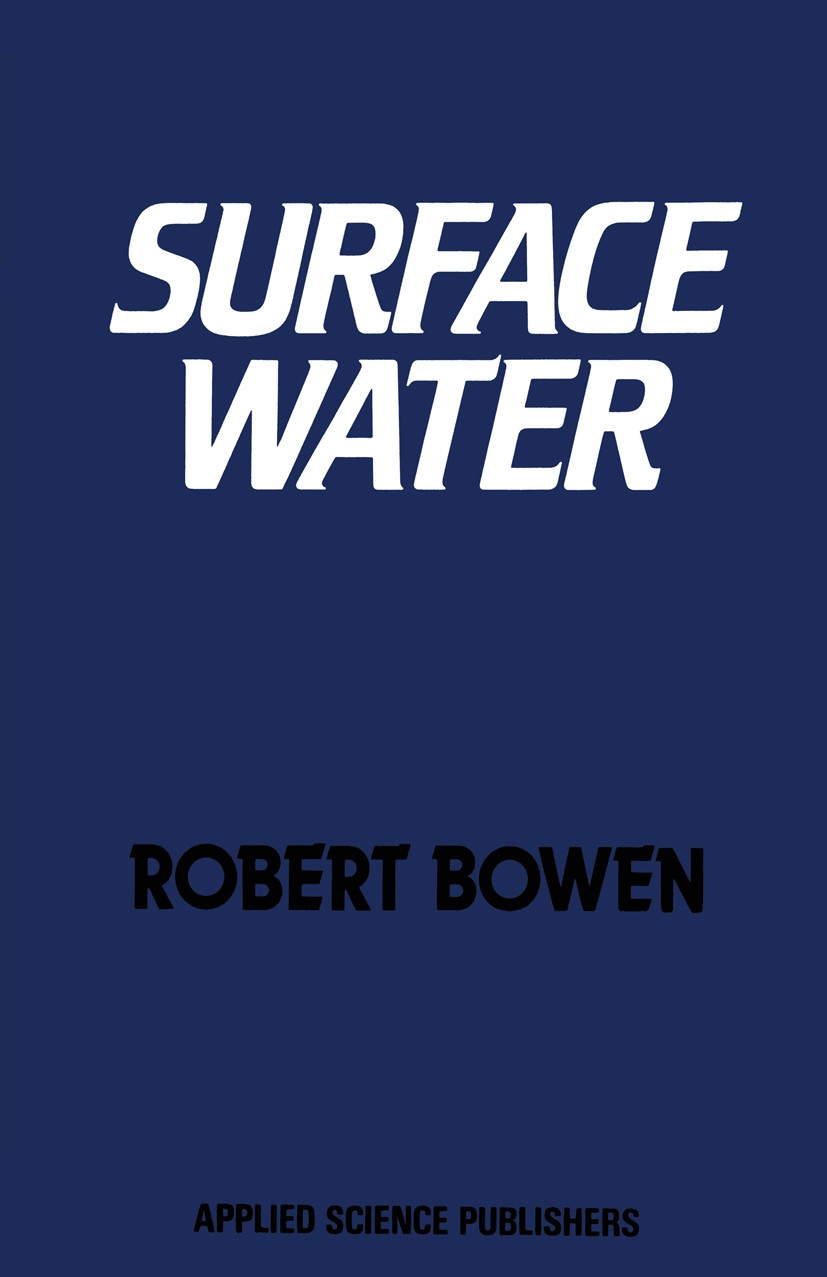 Titlebook: Surface Water; Robert Bowen Book 1982 Applied Science Publishers Ltd. 1982 DDT.air.controlling.erosion.groundwater.hydrology.ocean.oceanic Titlebook: Surface Water; Robert Bowen Book 1982 Applied Science Publishers Ltd. 1982 DDT.air.controlling.erosion.groundwater.hydrology.ocean.oceanic
