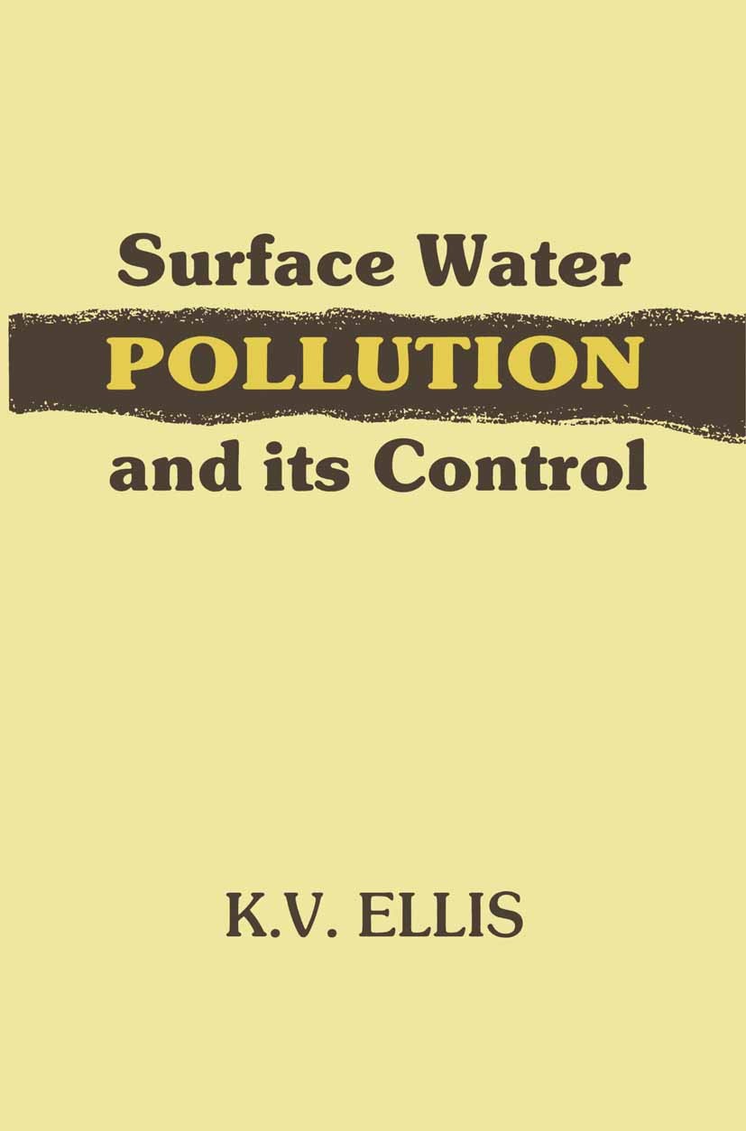 Titlebook: Surface Water Pollution and its Control; K. V. Ellis,G. White,A. E. Warn Textbook 1989Latest edition K. V. Ellis, G. White and A. E. Warn Titlebook: Surface Water Pollution and its Control; K. V. Ellis,G. White,A. E. Warn Textbook 1989Latest edition K. V. Ellis, G. White and A. E. Warn