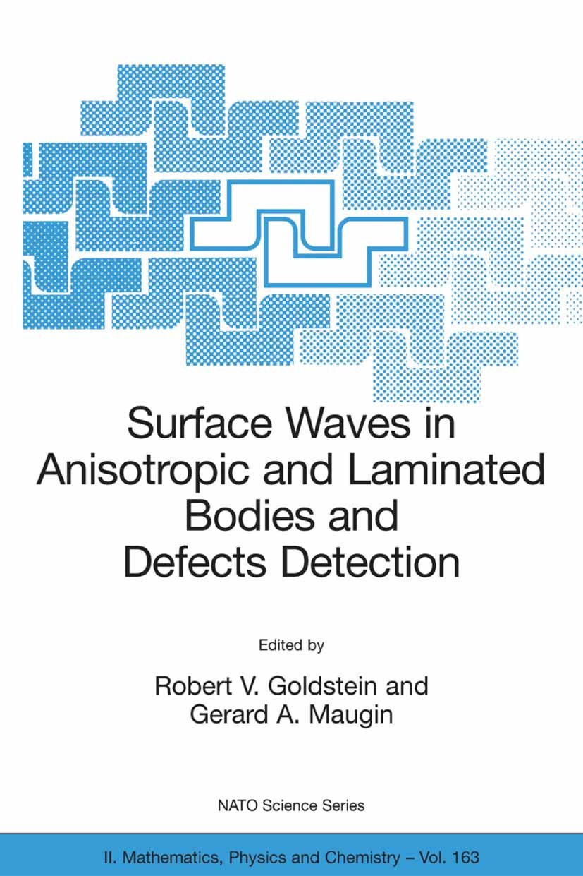 Titlebook: Surface Waves in Anisotropic and Laminated Bodies and Defects Detection; Robert V. Goldstein,Gerard A. Maugin Conference proceedings 2005 Titlebook: Surface Waves in Anisotropic and Laminated Bodies and Defects Detection; Robert V. Goldstein,Gerard A. Maugin Conference proceedings 2005
