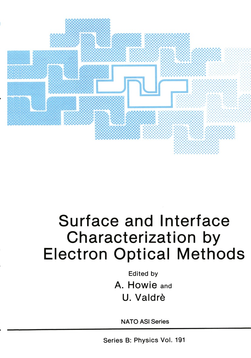 Titlebook: Surface and Interface Characterization by Electron Optical Methods; A. Howie,U. Valdrè Book 1988 Springer Science+Business Media New York Titlebook: Surface and Interface Characterization by Electron Optical Methods; A. Howie,U. Valdrè Book 1988 Springer Science+Business Media New York