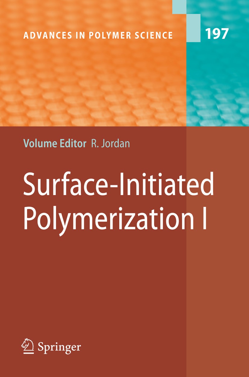 Titlebook: Surface-Initiated Polymerization I; Rainer Jordan Book 2006 Springer-Verlag Berlin Heidelberg 2006 Polymer Synthesis.Polymers.polymer.surf Titlebook: Surface-Initiated Polymerization I; Rainer Jordan Book 2006 Springer-Verlag Berlin Heidelberg 2006 Polymer Synthesis.Polymers.polymer.surf