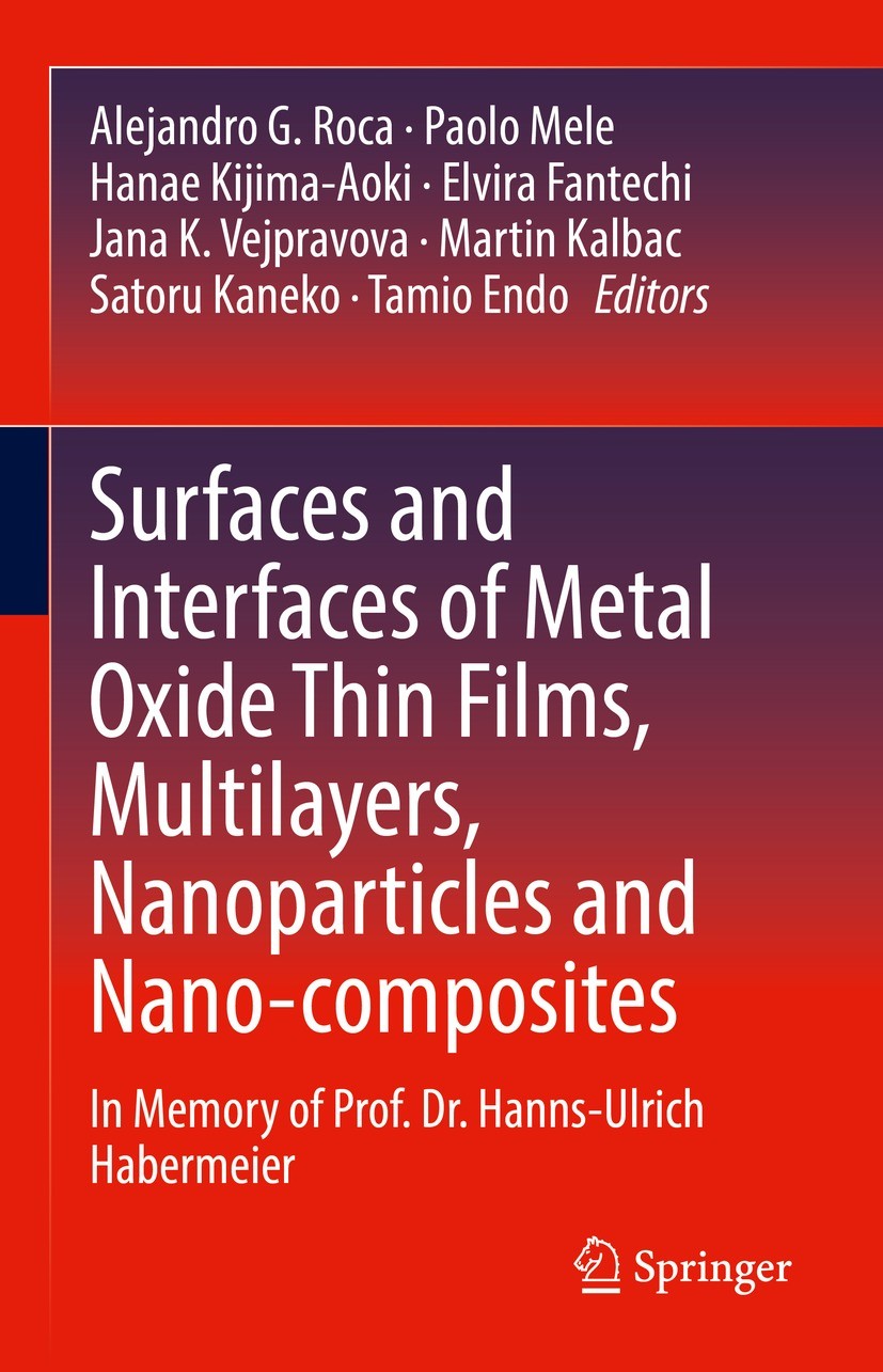 Titlebook: Surfaces and Interfaces of Metal Oxide Thin Films, Multilayers, Nanoparticles and Nano-composites; In Memory of Prof. D Alejandro G. Roca,P Titlebook: Surfaces and Interfaces of Metal Oxide Thin Films, Multilayers, Nanoparticles and Nano-composites; In Memory of Prof. D Alejandro G. Roca,P
