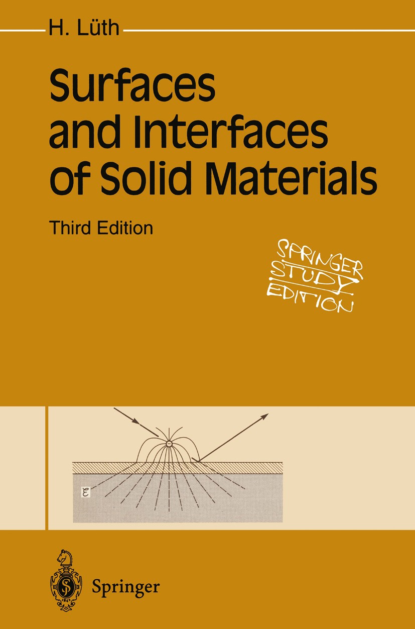 Titlebook: Surfaces and Interfaces of Solid Materials; Hans Lüth Textbook 19953rd edition Springer-Verlag Berlin Heidelberg 1995 Solids.material.micr Titlebook: Surfaces and Interfaces of Solid Materials; Hans Lüth Textbook 19953rd edition Springer-Verlag Berlin Heidelberg 1995 Solids.material.micr