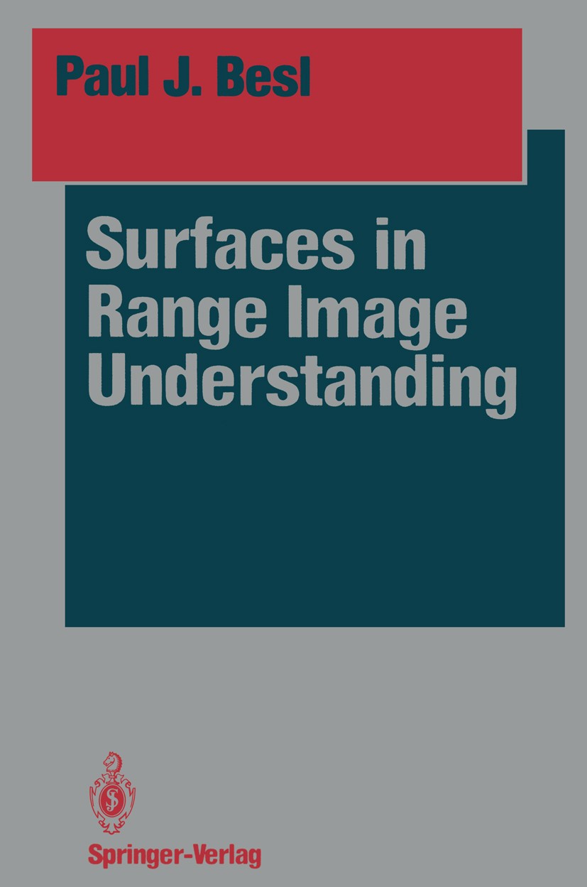 Titlebook: Surfaces in Range Image Understanding; Paul J. Besl Book 1988 Springer-Verlag New York Inc. 1988 Region Growing.algorithms.differential ge Titlebook: Surfaces in Range Image Understanding; Paul J. Besl Book 1988 Springer-Verlag New York Inc. 1988 Region Growing.algorithms.differential ge
