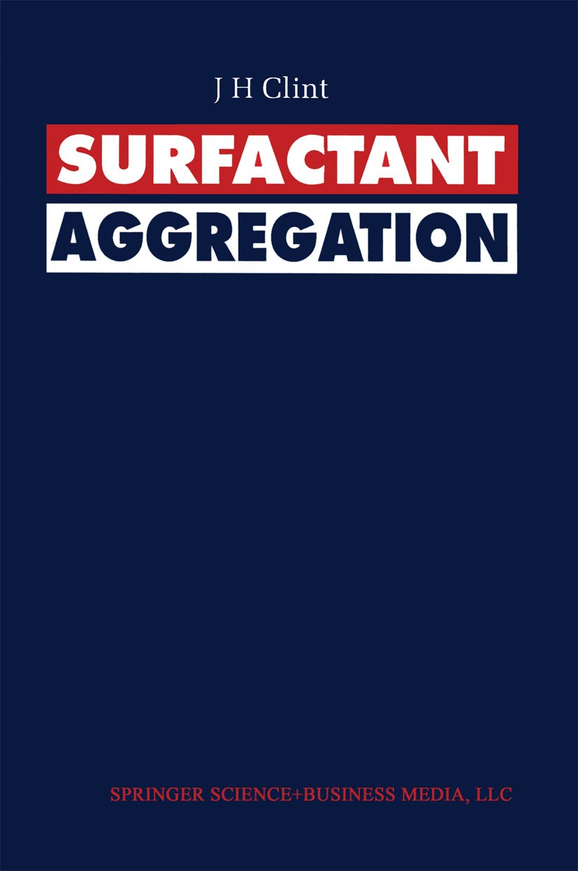Titlebook: Surfactant Aggregation; John H. Clint Book 1992 Springer Science+Business Media New York 1992 Lipid.catalysis.chromatography.filtration.pl Titlebook: Surfactant Aggregation; John H. Clint Book 1992 Springer Science+Business Media New York 1992 Lipid.catalysis.chromatography.filtration.pl