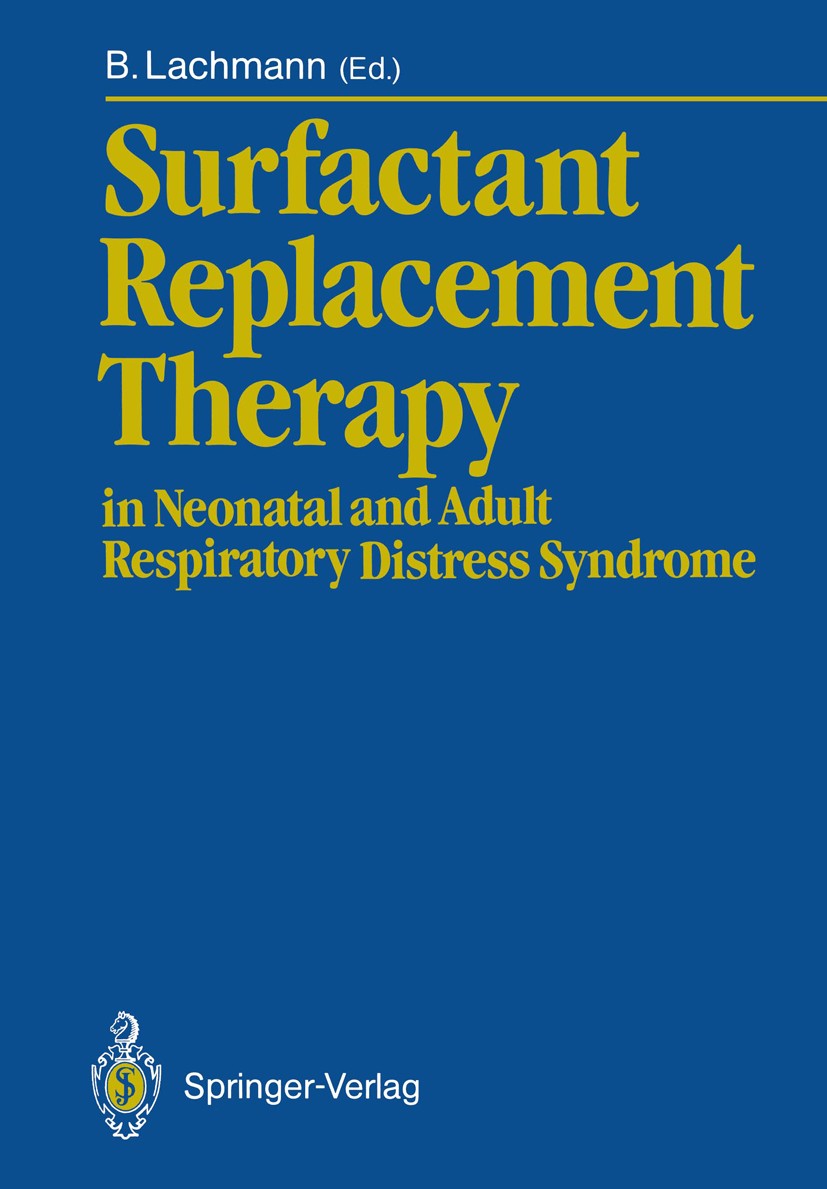 Titlebook: Surfactant Replacement Therapy; in Neonatal and Adul Burkhard Lachmann Conference proceedings 1988 Springer-Verlag Berlin Heidelberg 1988 A Titlebook: Surfactant Replacement Therapy; in Neonatal and Adul Burkhard Lachmann Conference proceedings 1988 Springer-Verlag Berlin Heidelberg 1988 A