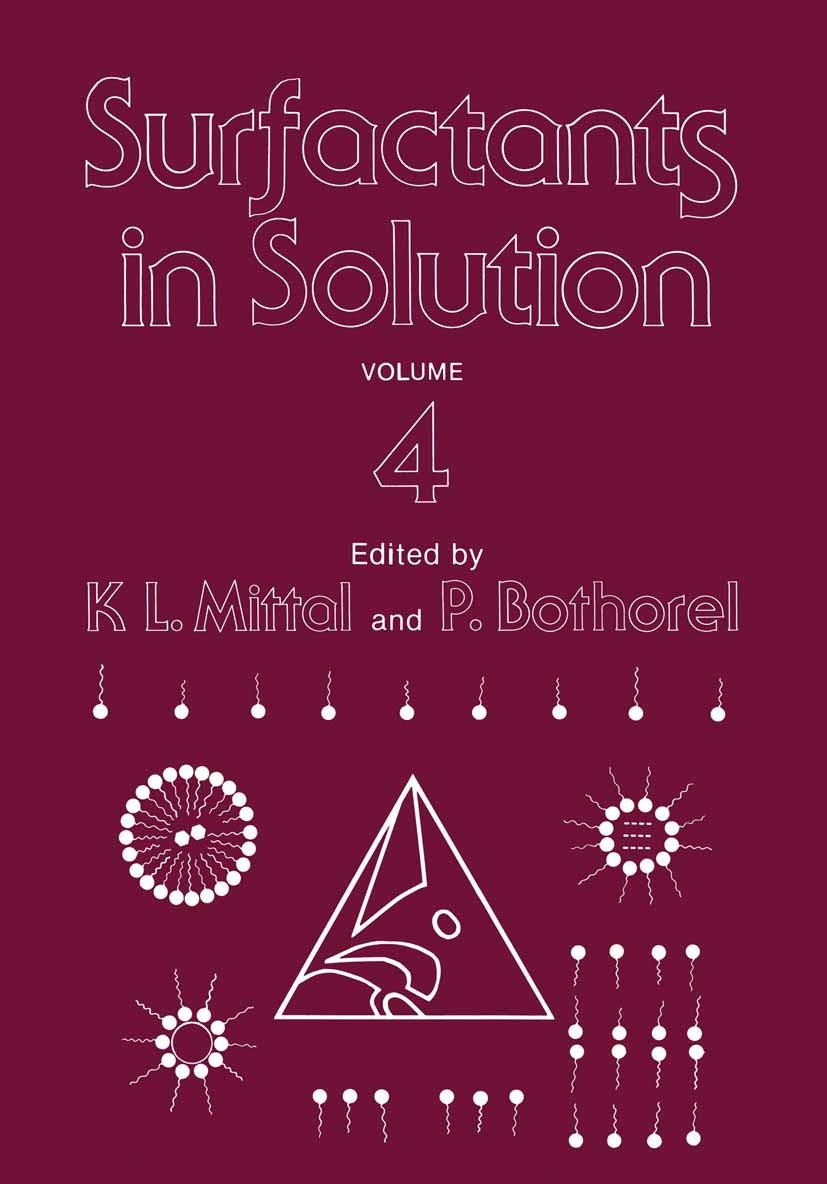 Titlebook: Surfactants in Solution; Volume 4 Kashmiri Lal Mittal,P. Bothorel Book 1986 Plenum Press, New York 1986 adsorption.bonding.electrolyte.enth Titlebook: Surfactants in Solution; Volume 4 Kashmiri Lal Mittal,P. Bothorel Book 1986 Plenum Press, New York 1986 adsorption.bonding.electrolyte.enth