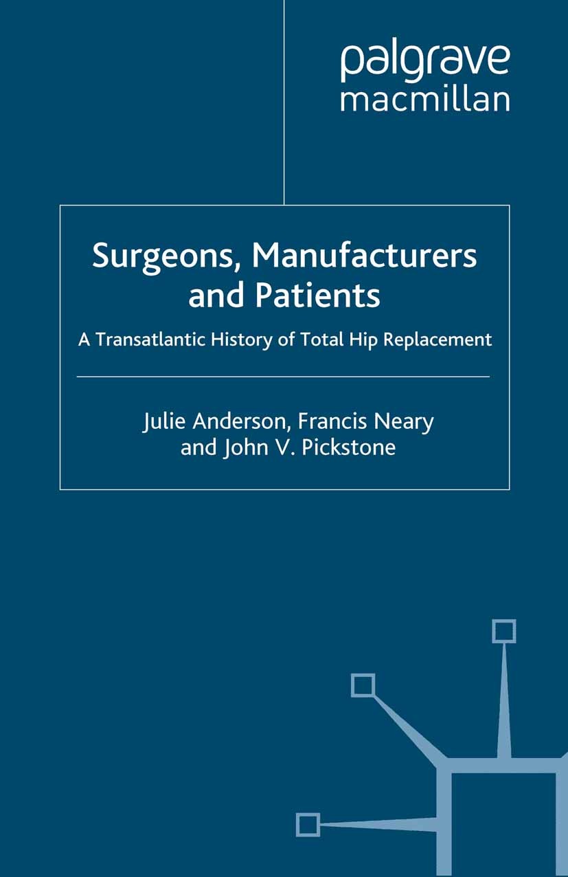 Titlebook: Surgeons, Manufacturers and Patients; A Transatlantic Hist Julie Anderson,Francis Neary,John V. Pickstone Book 2007 Palgrave Macmillan, a d Titlebook: Surgeons, Manufacturers and Patients; A Transatlantic Hist Julie Anderson,Francis Neary,John V. Pickstone Book 2007 Palgrave Macmillan, a d