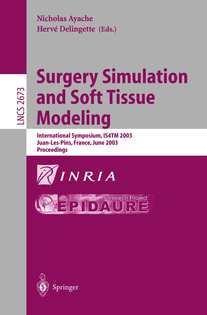 Titlebook: Surgery Simulation and Soft Tissue Modeling; International Sympos Nicholas Ayache,Hervé Delingette Conference proceedings 2003 Springer-Ver Titlebook: Surgery Simulation and Soft Tissue Modeling; International Sympos Nicholas Ayache,Hervé Delingette Conference proceedings 2003 Springer-Ver