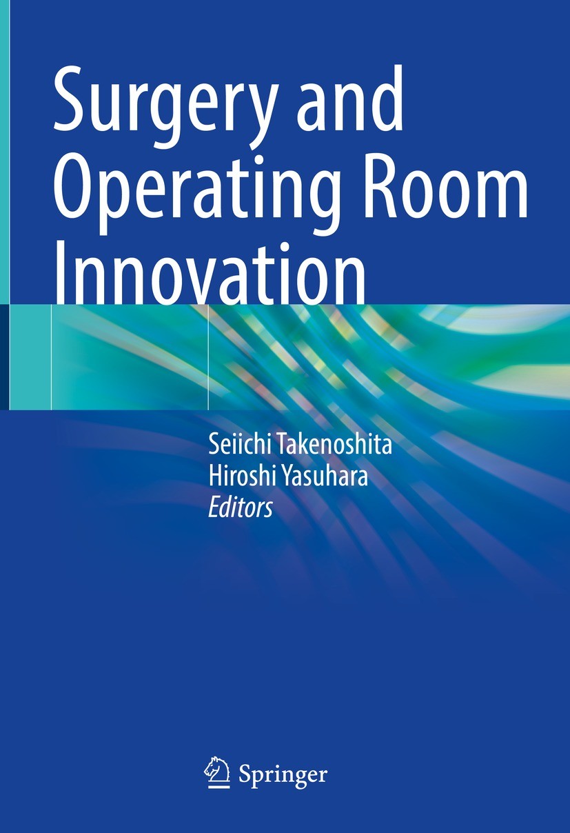 Titlebook: Surgery and Operating Room Innovation; Seiichi Takenoshita,Hiroshi Yasuhara Book 2021 Springer Nature Singapore Pte Ltd. 2021 Surgical med Titlebook: Surgery and Operating Room Innovation; Seiichi Takenoshita,Hiroshi Yasuhara Book 2021 Springer Nature Singapore Pte Ltd. 2021 Surgical med