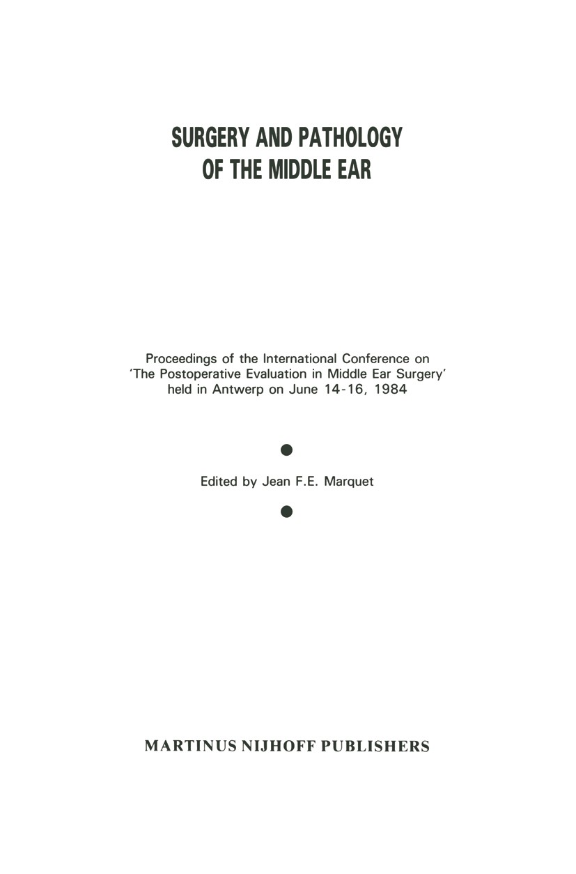 Titlebook: Surgery and Pathology of the Middle Ear; Proceedings of the I Jean F. E. Marquet Conference proceedings 1985 Medical Media International 19 Titlebook: Surgery and Pathology of the Middle Ear; Proceedings of the I Jean F. E. Marquet Conference proceedings 1985 Medical Media International 19