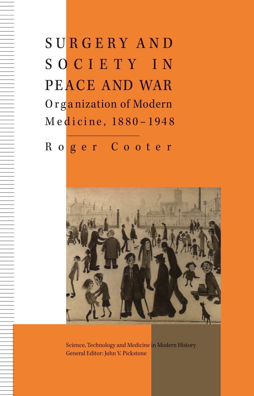 Titlebook: Surgery and Society in Peace and War; Orthopaedics and the Roger Cooter Book 1993 Palgrave Macmillan, a division of Macmillan Publishers Li Titlebook: Surgery and Society in Peace and War; Orthopaedics and the Roger Cooter Book 1993 Palgrave Macmillan, a division of Macmillan Publishers Li