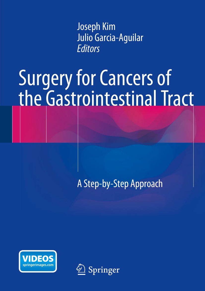 Titlebook: Surgery for Cancers of the Gastrointestinal Tract; A Step-by-Step Appro Joseph Kim,Julio Garcia-Aguilar Book 20151st edition Springer Scien Titlebook: Surgery for Cancers of the Gastrointestinal Tract; A Step-by-Step Appro Joseph Kim,Julio Garcia-Aguilar Book 20151st edition Springer Scien