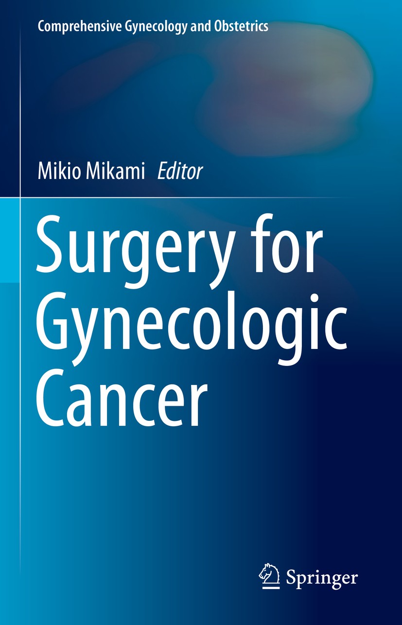 Titlebook: Surgery for Gynecologic Cancer; Mikio Mikami Book 2019 Springer Nature Singapore Pte Ltd. 2019 Cervical cancer.Endometrial cancer.Corpus C Titlebook: Surgery for Gynecologic Cancer; Mikio Mikami Book 2019 Springer Nature Singapore Pte Ltd. 2019 Cervical cancer.Endometrial cancer.Corpus C