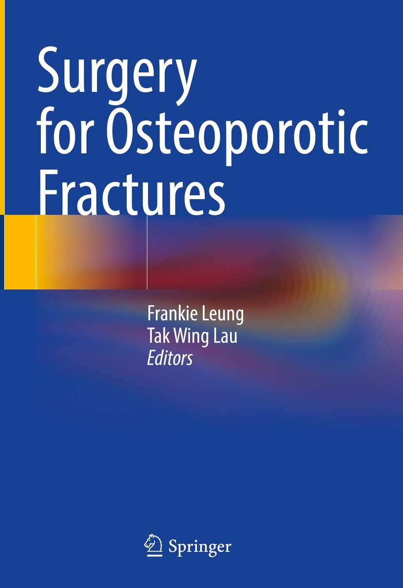 Titlebook: Surgery for Osteoporotic Fractures; Frankie Leung,Tak Wing Lau Book 2024 The Editor(s) (if applicable) and The Author(s), under exclusive Titlebook: Surgery for Osteoporotic Fractures; Frankie Leung,Tak Wing Lau Book 2024 The Editor(s) (if applicable) and The Author(s), under exclusive