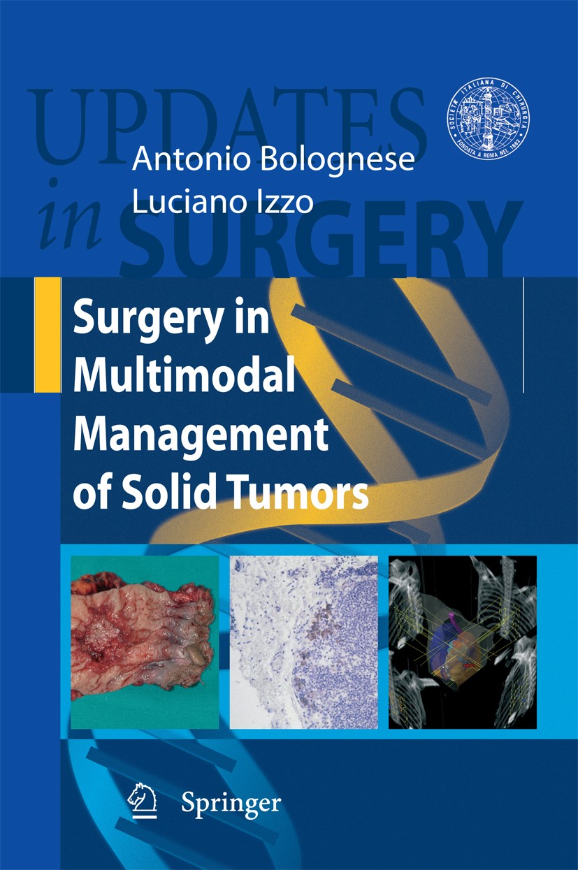 Titlebook: Surgery in Multimodal Management of Solid Tumors; Antonio Bolognese,Luciano Izzo Book 2009 Springer-Verlag Milan 2009 Tumor.biology.cancer Titlebook: Surgery in Multimodal Management of Solid Tumors; Antonio Bolognese,Luciano Izzo Book 2009 Springer-Verlag Milan 2009 Tumor.biology.cancer