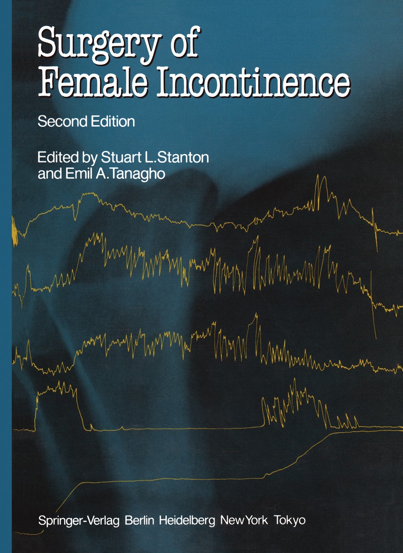 Titlebook: Surgery of Female Incontinence; Stuart L. Stanton,Emil A. Tanagho Book 1986Latest edition Springer-Verlag Berlin Heidelberg 1986 Inkontine Titlebook: Surgery of Female Incontinence; Stuart L. Stanton,Emil A. Tanagho Book 1986Latest edition Springer-Verlag Berlin Heidelberg 1986 Inkontine