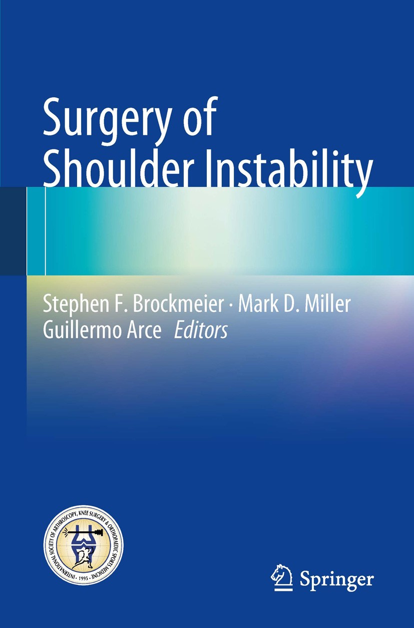 Titlebook: Surgery of Shoulder Instability; Stephen F. Brockmeier,Mark D. Miller,Guillermo Arc Book 2013 Springer-Verlag GmbH Germany, part of Spring Titlebook: Surgery of Shoulder Instability; Stephen F. Brockmeier,Mark D. Miller,Guillermo Arc Book 2013 Springer-Verlag GmbH Germany, part of Spring