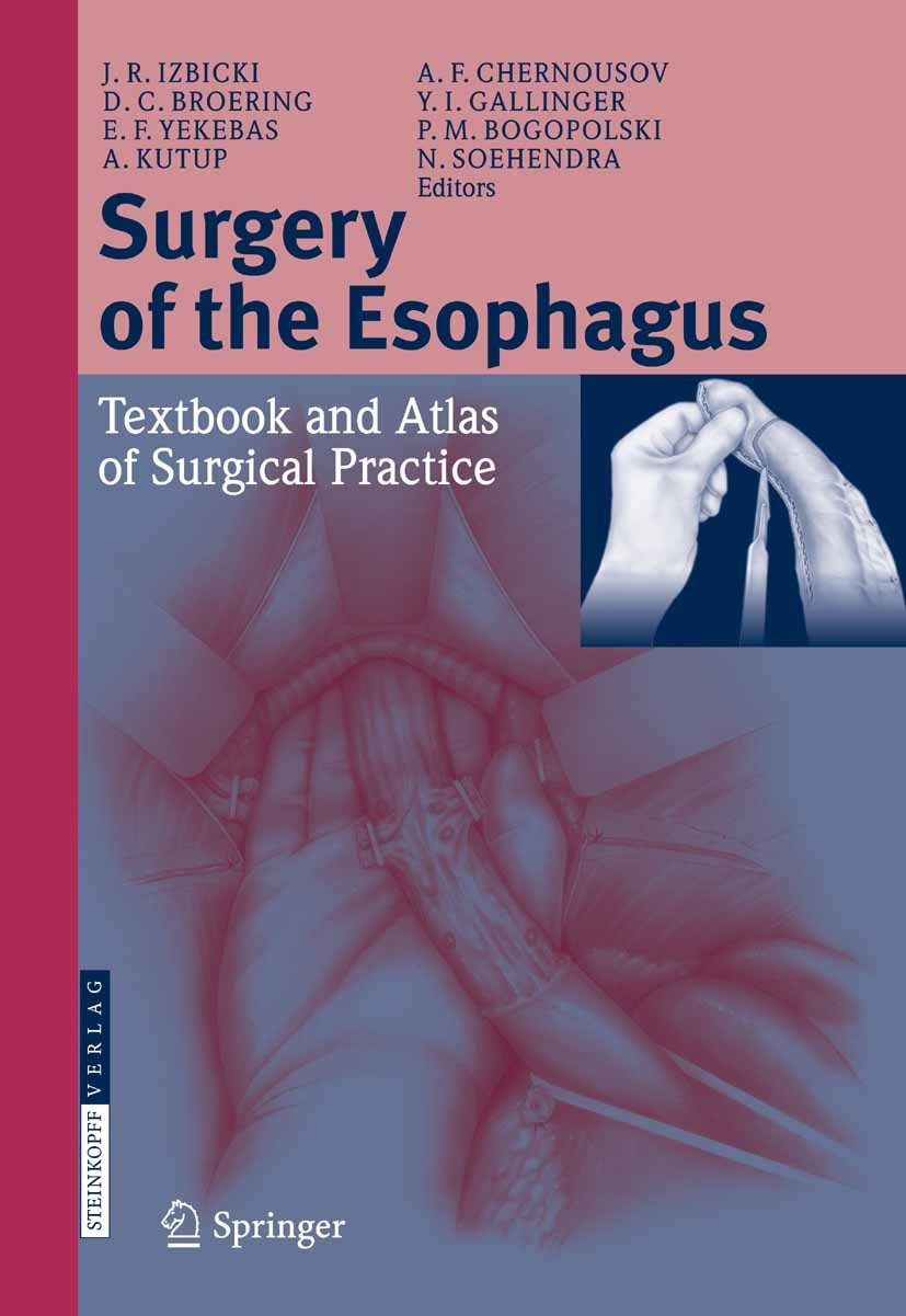 Titlebook: Surgery of the Esophagus; Textbook and Atlas o J. R. Izbicki,D. C. Broering,N. Soehendra Book 2009 Steinkopff-Verlag Darmstadt 2009 Esophag Titlebook: Surgery of the Esophagus; Textbook and Atlas o J. R. Izbicki,D. C. Broering,N. Soehendra Book 2009 Steinkopff-Verlag Darmstadt 2009 Esophag