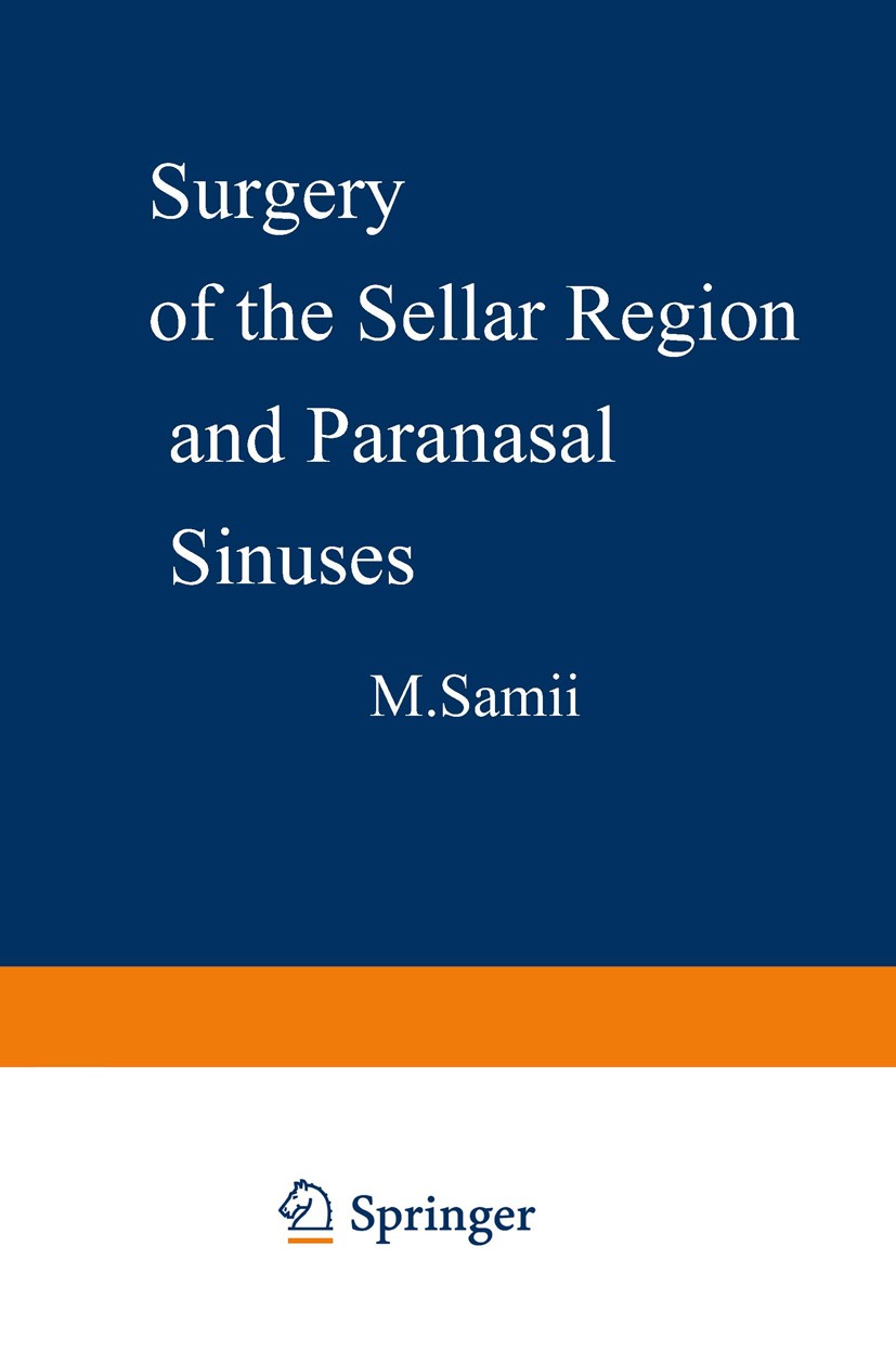 Titlebook: Surgery of the Sellar Region and Paranasal Sinuses; M. Samii (Director of Neurosurgical Clinic) Conference proceedings 1991 Springer-Verla Titlebook: Surgery of the Sellar Region and Paranasal Sinuses; M. Samii (Director of Neurosurgical Clinic) Conference proceedings 1991 Springer-Verla
