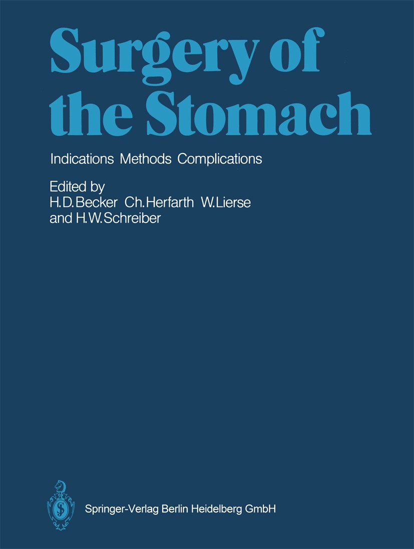 Titlebook: Surgery of the Stomach; Indications, Methods Horst Dieter Becker,Christian Herfarth,Hans Wilhel Book 1988 Springer-Verlag Berlin Heidelberg Titlebook: Surgery of the Stomach; Indications, Methods Horst Dieter Becker,Christian Herfarth,Hans Wilhel Book 1988 Springer-Verlag Berlin Heidelberg