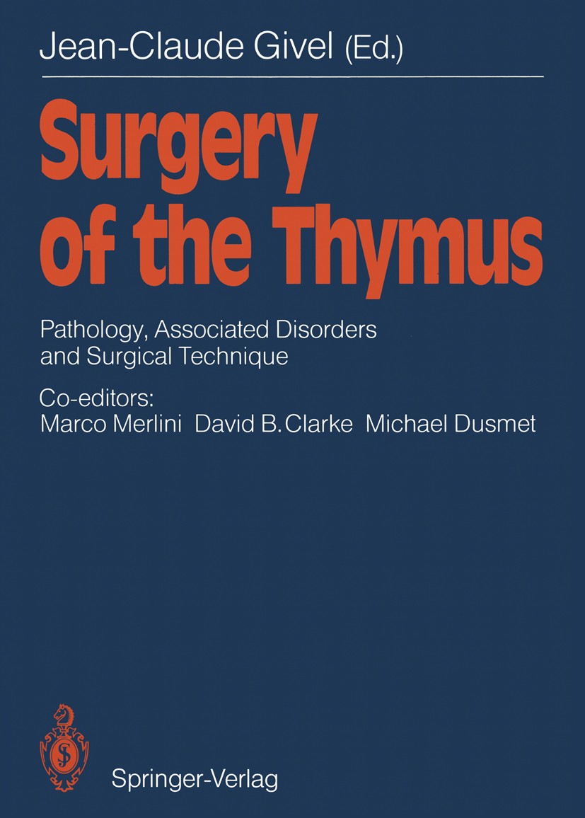 Titlebook: Surgery of the Thymus; Pathology, Associate Jean-Claude Givel,Marco Merlini,Michael Dusmet Book 1990 Springer-Verlag Berlin Heidelberg 1990 Titlebook: Surgery of the Thymus; Pathology, Associate Jean-Claude Givel,Marco Merlini,Michael Dusmet Book 1990 Springer-Verlag Berlin Heidelberg 1990