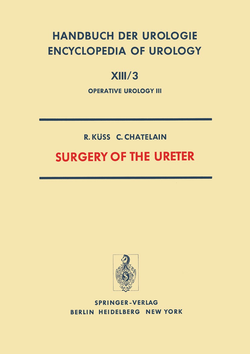 Titlebook: Surgery of the Ureter; René Küss,Christian Chatelain Book 1975 Springer-Verlag Berlin Heidelberg 1975 Harnleitererkrankung.Surgery.antibio Titlebook: Surgery of the Ureter; René Küss,Christian Chatelain Book 1975 Springer-Verlag Berlin Heidelberg 1975 Harnleitererkrankung.Surgery.antibio