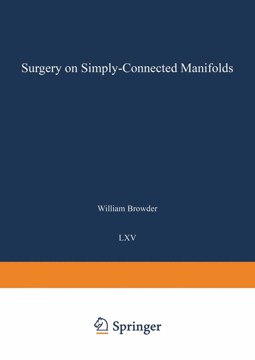 Titlebook: Surgery on Simply-Connected Manifolds; William Browder Book 1972 Springer-Verlag Berlin Heidelberg 1972 Invariant.Manifolds.Mannigfaltigke Titlebook: Surgery on Simply-Connected Manifolds; William Browder Book 1972 Springer-Verlag Berlin Heidelberg 1972 Invariant.Manifolds.Mannigfaltigke