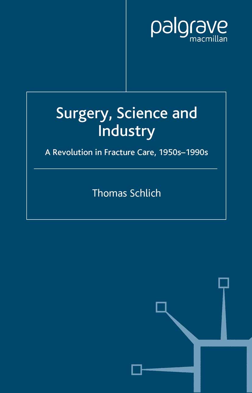 Titlebook: Surgery, Science and Industry; A Revolution in Frac Thomas Schlich Book 2002 Palgrave Macmillan, a division of Macmillan Publishers Limited Titlebook: Surgery, Science and Industry; A Revolution in Frac Thomas Schlich Book 2002 Palgrave Macmillan, a division of Macmillan Publishers Limited