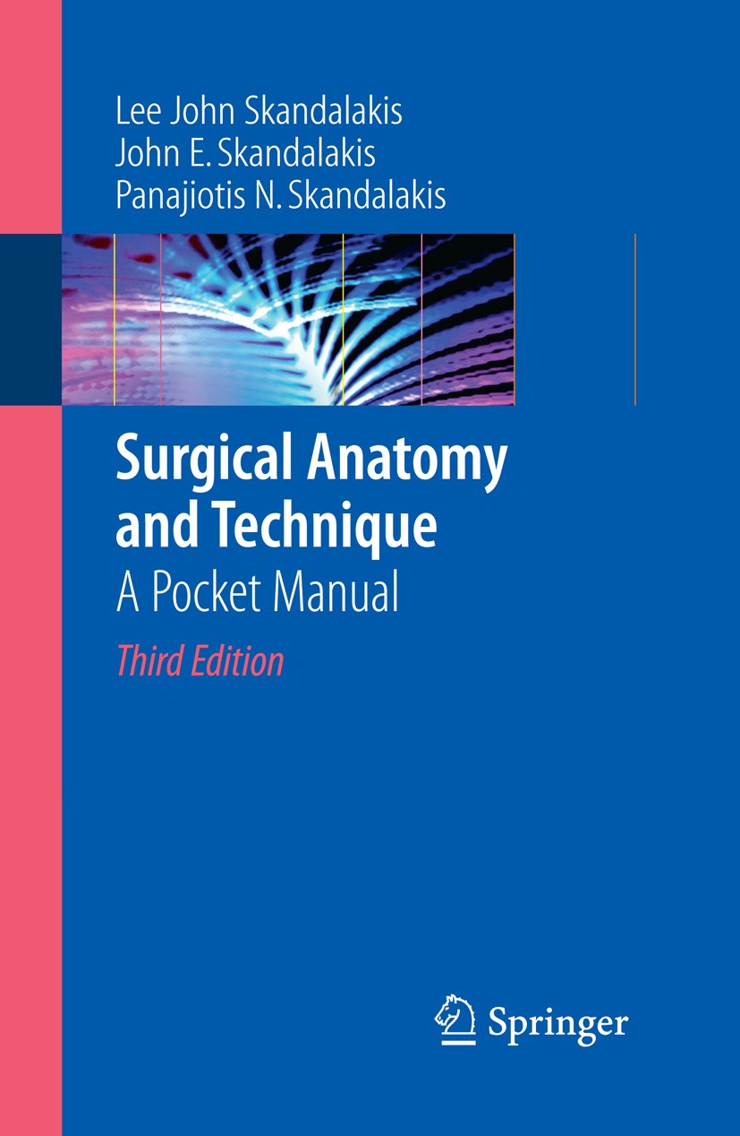 Titlebook: Surgical Anatomy and Technique; A Pocket Manual Lee John Skandalakis,John E. Skandalakis,Panajioti Book 20093rd edition Springer-Verlag New Titlebook: Surgical Anatomy and Technique; A Pocket Manual Lee John Skandalakis,John E. Skandalakis,Panajioti Book 20093rd edition Springer-Verlag New
