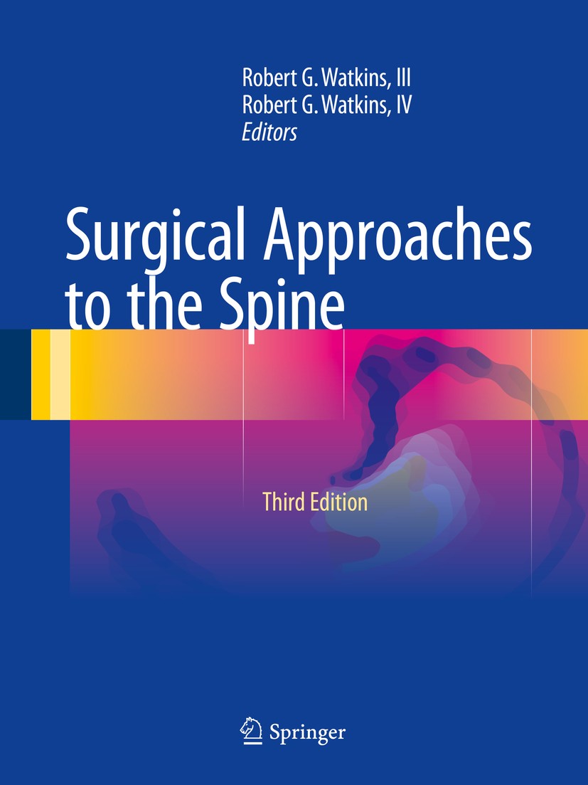 Titlebook: Surgical Approaches to the Spine; Robert G. Watkins, III,Robert G. Watkins, IV Book 2015Latest edition Springer Science+Business Media New Titlebook: Surgical Approaches to the Spine; Robert G. Watkins, III,Robert G. Watkins, IV Book 2015Latest edition Springer Science+Business Media New