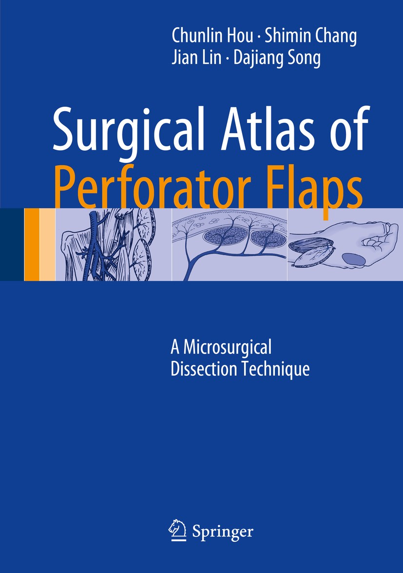 Titlebook: Surgical Atlas of Perforator Flaps; A Microsurgical Diss Chunlin Hou,Shimin Chang,Dajiang Song Book 2015 Springer Science+Business Media Do Titlebook: Surgical Atlas of Perforator Flaps; A Microsurgical Diss Chunlin Hou,Shimin Chang,Dajiang Song Book 2015 Springer Science+Business Media Do